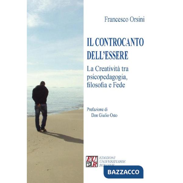 Controcanto dell'essere. La creatività tra psicopedagogia, filosofia e fede (Il)