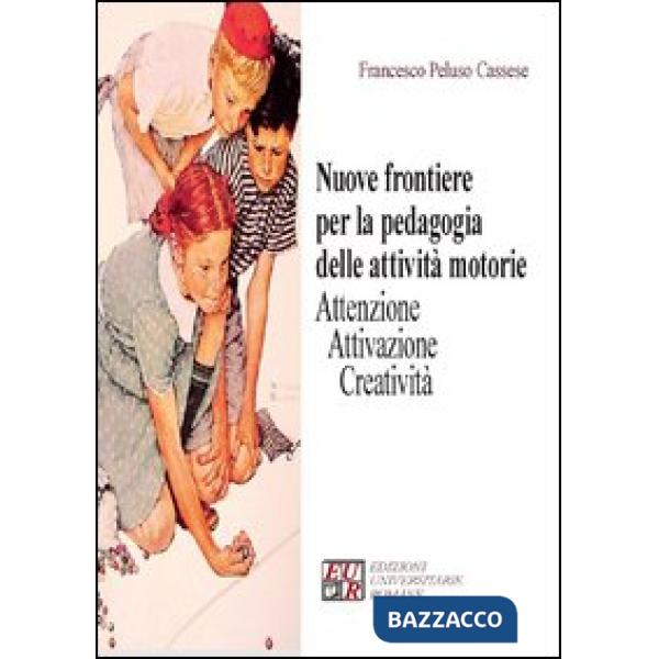 Nuove frontiere per la pedagogia delle attività motorie. Attenzione attivazione creatività