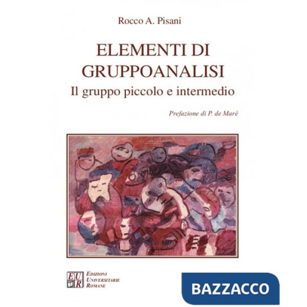 Elementi di gruppoanalisi. Il gruppo piccolo e intermedio. Nuova ediz.