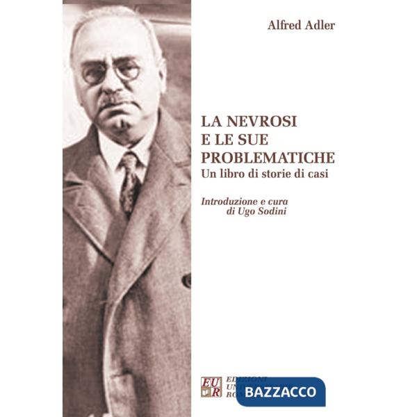 Nevrosi e le sue problematiche. Un libro di storie di casi (La)