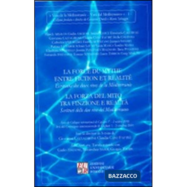 Forza del mito tra finzione e realtà. Scrittori delle due rive del Mediterraneo (La)