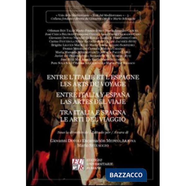 Entre l'Italie et l'Espagne les arts du voyage-Entre Italia y España las artes del viaje-Tra Italia e Spagna le arti del viaggio