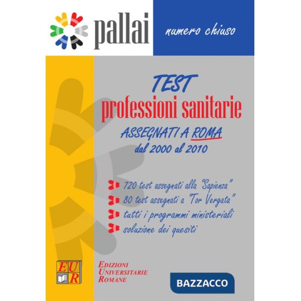 Test professioni sanitarie 2000-2010. 720 Test assegnati alla «Sapienza» + 80 Test assegnati a «Tor Vergata» + Tutti i programmi