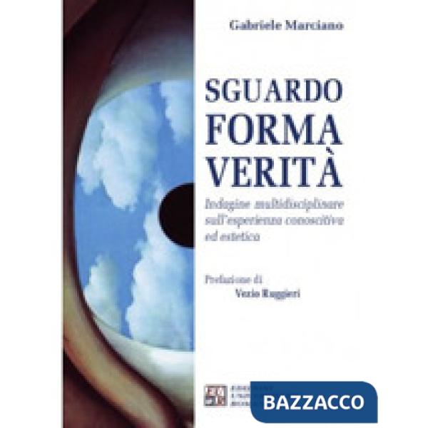 Sguardo, forma, verità. Indagine multidisciplinare sull'esperienza conoscitiva ed estetica