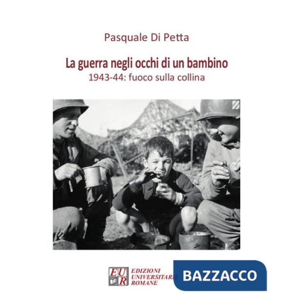 Guerra negli occhi di un bambino. 1943-44: fuoco sulla collina (La)
