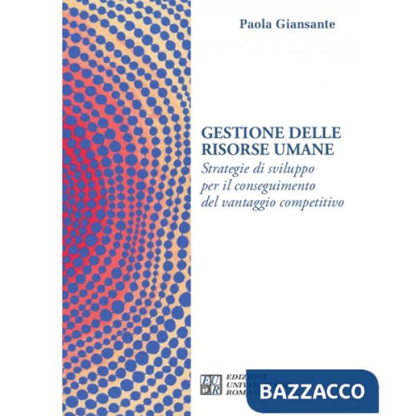 Gestione delle risorse umane. Strategie di sviluppo per il conseguimento del vantaggio competitivo