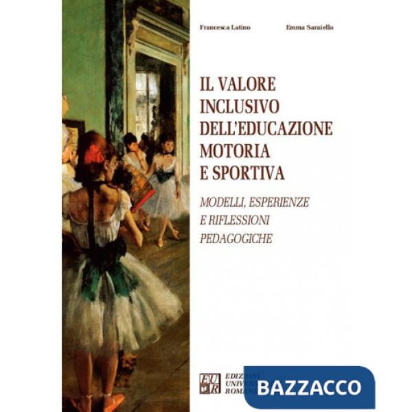 Valore inclusivo dell'educazione motoria e sportiva. Modelli, esperienze e riflessioni pedagogiche (Il)