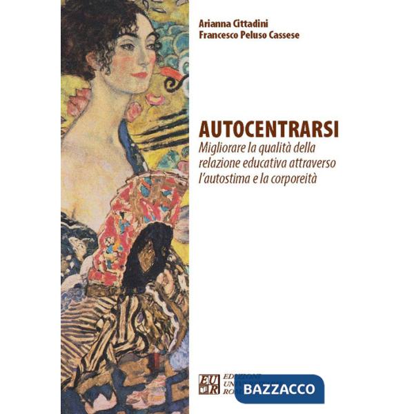 Autocentrarsi. Migliorare la qualità della relazione educativa attraverso l'autostima e la corporeità