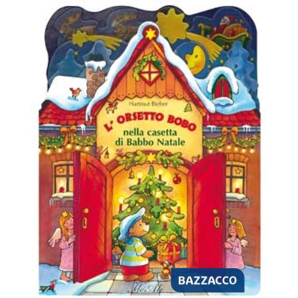 Orsetto Bobo nella casetta di Babbo Natale. Ediz. illustrata (L')