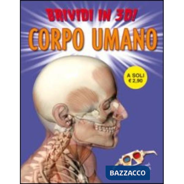 Corpo umano. Brividi 3D. Ediz. illustrata (Il)