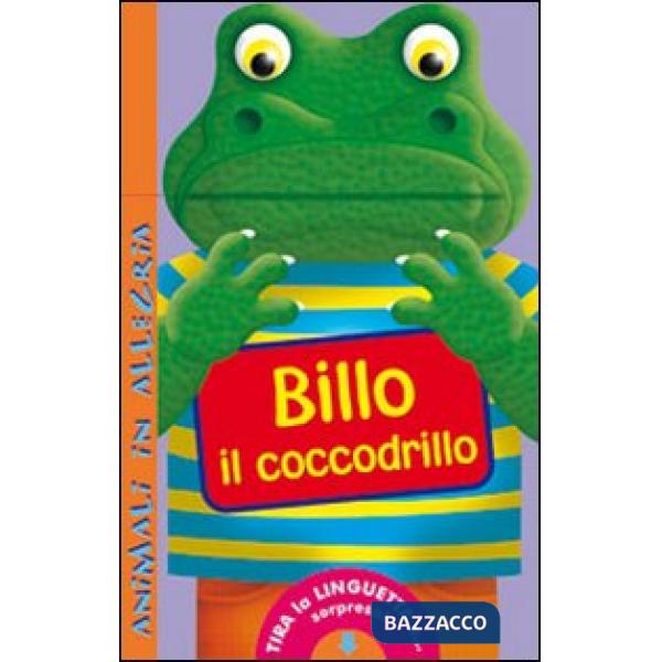 Billo il coccodrillo. Animali in allegria. Ediz. illustrata