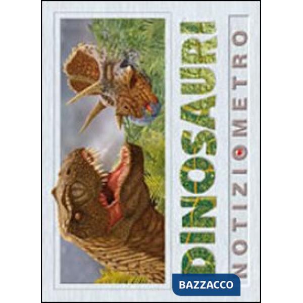 Dinosauri. Notiziometro. Ediz. illustrata