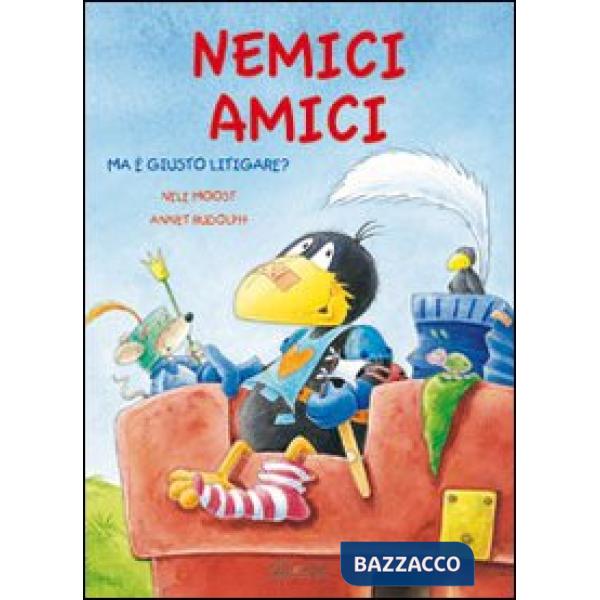 Nemici amici, ma è giusto litigare? Ediz. illustrata