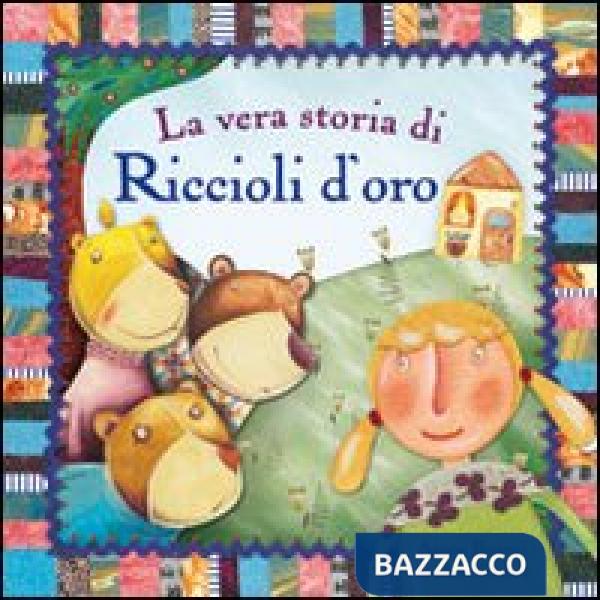 Vera storia di Riccioli d'oro. Ediz. illustrata (La)