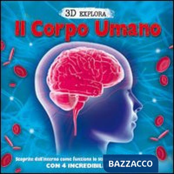 Corpo umano. 3D Explora. Libro pop-up (Il)