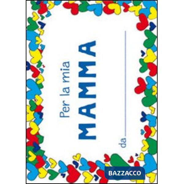 Per la mia mamma. Ediz. illustrata