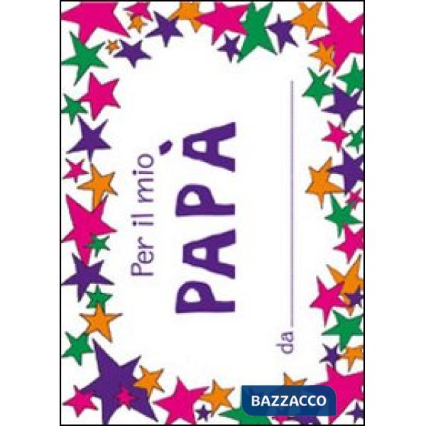 Per il mio papà. Ediz. illustrata
