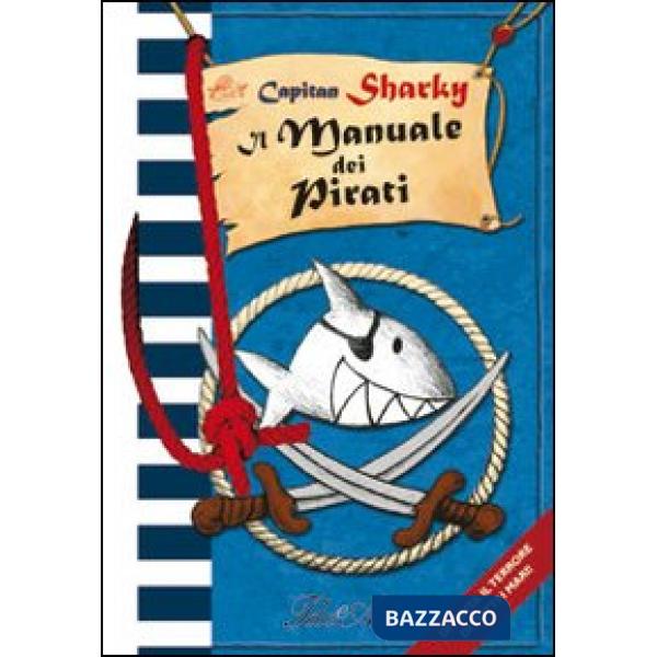 Capitan Sharky. Il manuale dei pirati. Ediz. illustrata