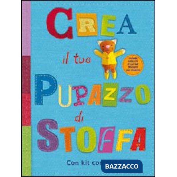 Crea il tuo pupazzo di stoffa. Ediz. illustrata