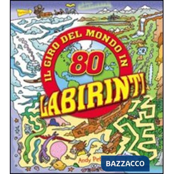 Giro del mondo in 80 labirinti. Ediz. illustrata (Il)