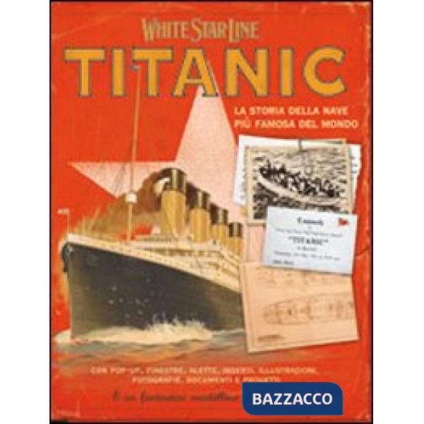 Titanic. La storia della nave più famosa al mondo. Ediz. illustrata. Con gadget