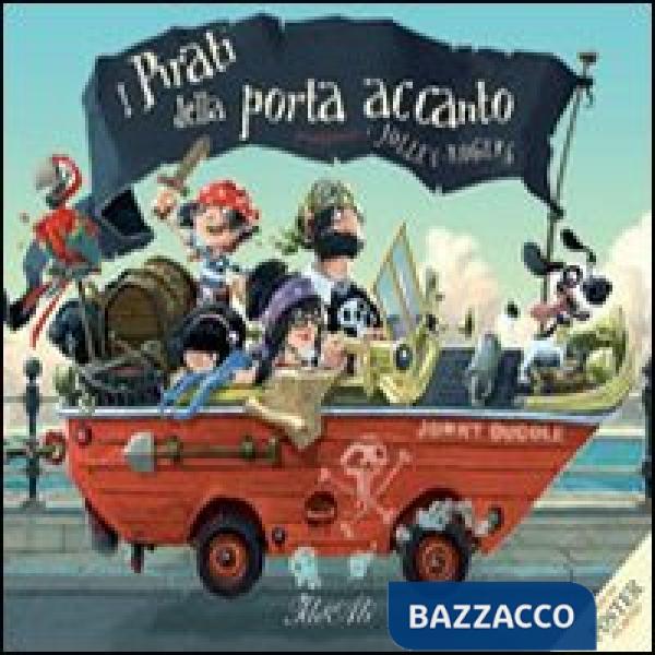 Pirati della porta accanto. Con poster. Ediz. illustrata (I)