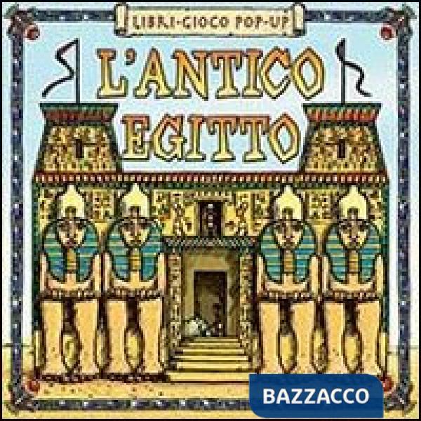 Antico Egitto. Libro pop-up. Ediz. illustrata (L')