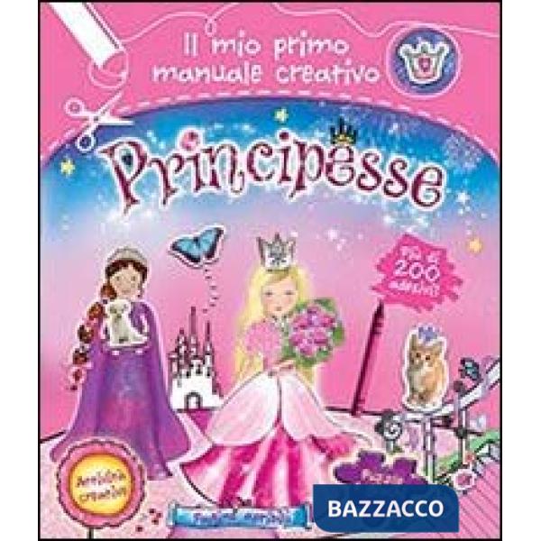 Principesse. Il mio primo manuale creativo. Con adesivi. Ediz. illustrata