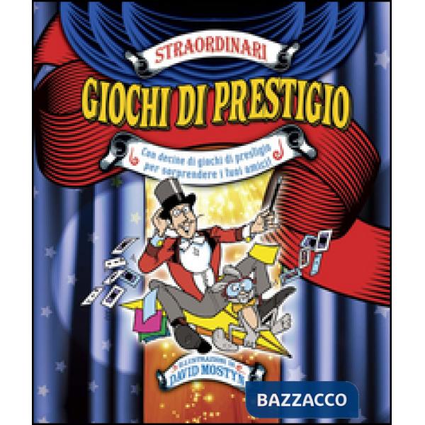 Straordinari giochi di prestigio. Ediz. illustrata