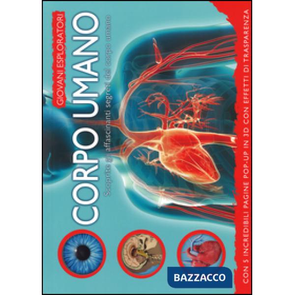 Corpo umano. Scoprite gli affascinanti segreti del corpo umano. Ediz. illustrata