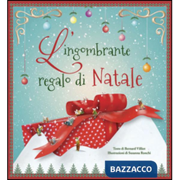 Ingombrante regalo di Natale. Ediz. illustrata (L')
