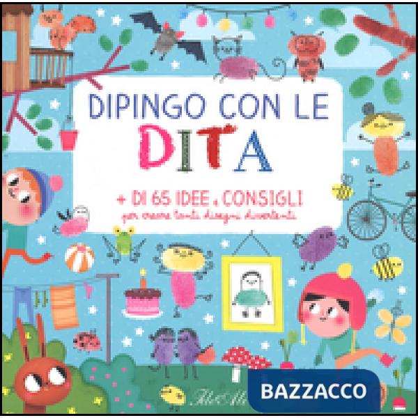 Dipingo con le dita. + di 65 idee e consigli per creare tanti disegni divertenti. Ediz. illustrata