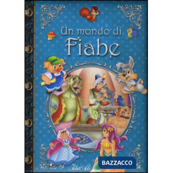 Mondo di fiabe. Ediz. illustrata (Un)