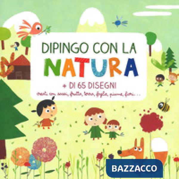Dipingo con la natura. Ediz. a colori