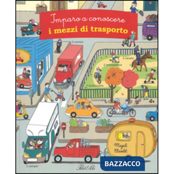 Imparo a conoscere i mezzi di trasporto. Ediz. illustrata