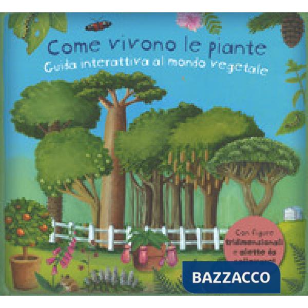 Come vivono le piante. Guida interattiva al mondo vegetale. Libro pop-up. Ediz. a colori