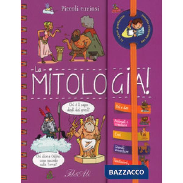 Mitologia! Piccoli curiosi. Ediz. a spirale (La)