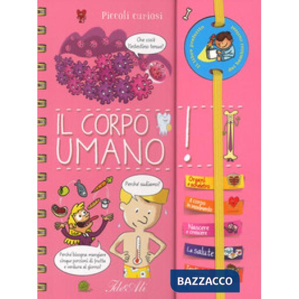 Corpo umano. Piccoli curiosi. Ediz. a spirale (Il)
