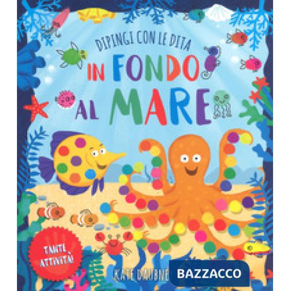 Fondo al mare. Dipingi con le dita. Ediz. a colori (In)