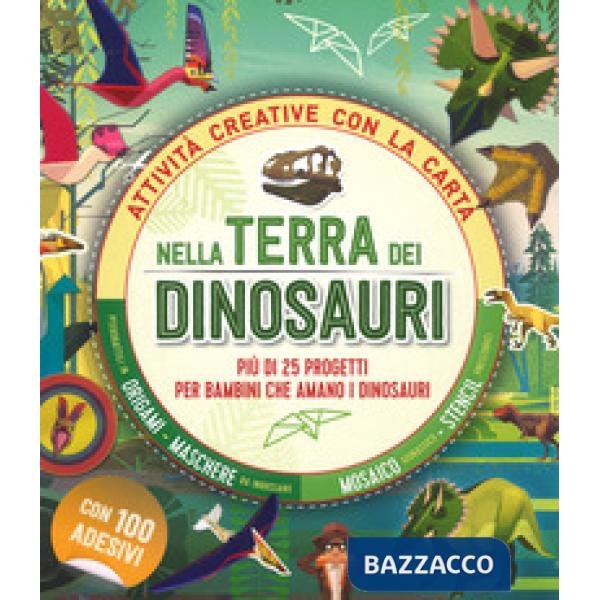 Nella terra dei dinosauri. Più di 25 progetti per bambini che amano i dinosauri. Attività creative con la carta