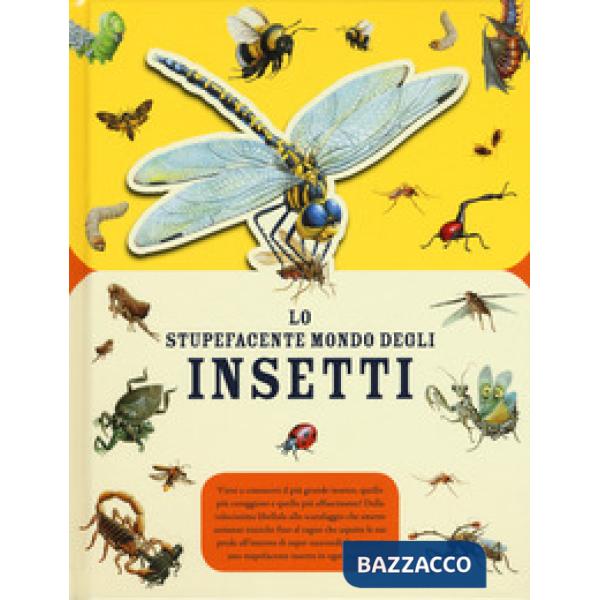 Stupefacente mondo degli insetti. Ediz. a colori (Lo)