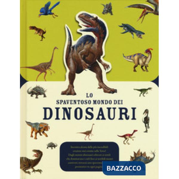 Spaventoso mondo dei dinosauri. Ediz. a colori (Lo)