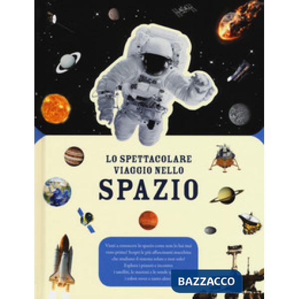 Spettacolare viaggio nello spazio. Ediz. a colori (Lo)