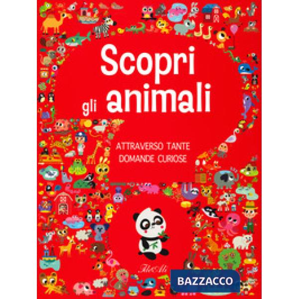Scopri gli animali attraverso tante domande curiose. Ediz. a colori