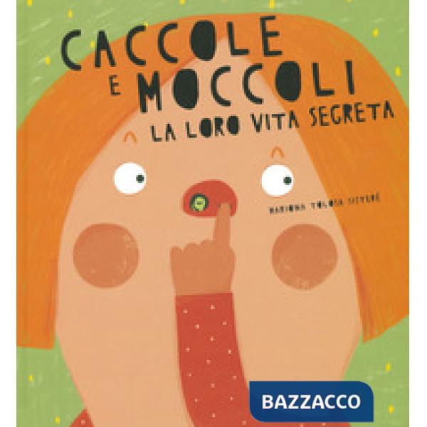 Caccole e moccoli. La loro vita segreta. Ediz. a colori