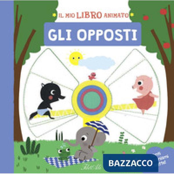 Opposti. Il mio libro animato. Ediz. a colori (Gli)
