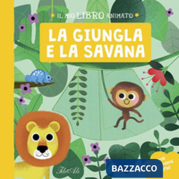 Giungla e la savana. Il mio libro animato. Ediz. a colori (La)