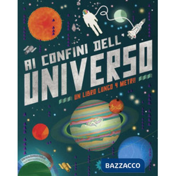 Ai confini dell'universo. Ediz. a colori