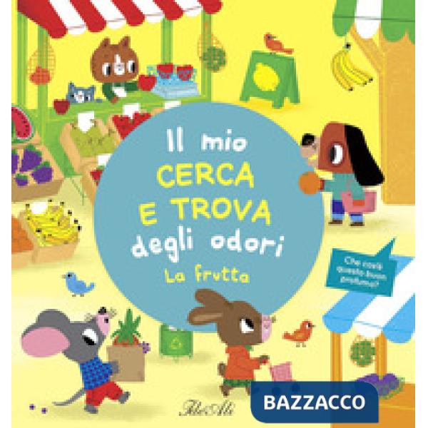 Frutta. Il mio cerca e trova degli odori. Ediz. a colori (La)
