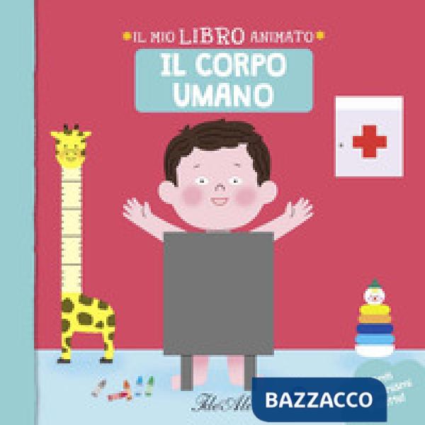 Corpo umano. Il mio libro animato. Ediz. a colori (Il)